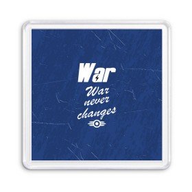 Магнит 55*55 с принтом WAR NEVER CHANGES в Кировске, Пластик | Размер: 65*65 мм; Размер печати: 55*55 мм | Тематика изображения на принте: 101 | 111 | 76 | atom cats | bethesda | brotherhood of steel | fallout | nuka cola | outcast | tunnel snakes | vault | war | братство стали | бункер | война | убежище | фолаут | фоллаут | ядеркола