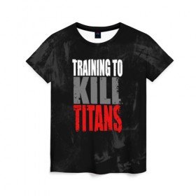 Женская футболка 3D с принтом Training to kill ttans в Кировске, 100% полиэфир ( синтетическое хлопкоподобное полотно) | прямой крой, круглый вырез горловины, длина до линии бедер | 