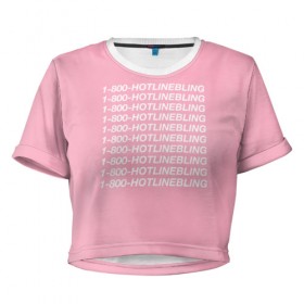 Женская футболка Cropp-top с принтом Hotlinebling в Кировске, 100% полиэстер | круглая горловина, длина футболки до линии талии, рукава с отворотами | drake | hotlinebling | more life | ovo | sixgod | дрейк