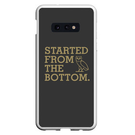 Чехол для Samsung S10E с принтом Started from the bottom в Кировске, Силикон | Область печати: задняя сторона чехла, без боковых панелей | drake | hotlinebling | more life | ovo | sixgod | дрейк