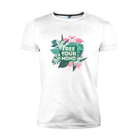 Мужская футболка премиум с принтом Free your mind в Кировске, 92% хлопок, 8% лайкра | приталенный силуэт, круглый вырез ворота, длина до линии бедра, короткий рукав | jungle | mood | positive | джунгли | лето | настроение | путешествия | фламинго