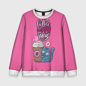 Детский свитшот 3D с принтом Coffee is a hug в Кировске, 100% полиэстер | свободная посадка, прямой крой, мягкая тканевая резинка на рукавах и понизу свитшота | cat | coffee | food | love | кот | птичка