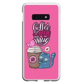 Чехол для Samsung S10E с принтом Coffee is a hug в Кировске, Силикон | Область печати: задняя сторона чехла, без боковых панелей | cat | coffee | food | love | кот | птичка