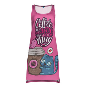 Платье-майка 3D с принтом Coffee is a hug в Кировске, 100% полиэстер | полуприлегающий силуэт, широкие бретели, круглый вырез горловины, удлиненный подол сзади. | cat | coffee | food | love | кот | птичка