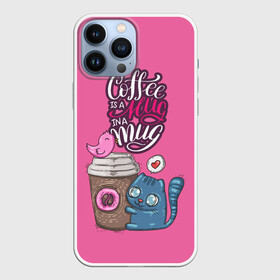 Чехол для iPhone 13 Pro Max с принтом Coffee is a hug в Кировске,  |  | cat | coffee | food | love | кот | птичка