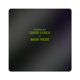 Магнит виниловый Квадрат с принтом Created by Lynch & Frost в Кировске, полимерный материал с магнитным слоем | размер 9*9 см, закругленные углы | david lynch | mark frost | twin peaks | твин пикс
