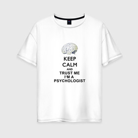 Женская футболка хлопок Oversize с принтом Keep calm в Кировске, 100% хлопок | свободный крой, круглый ворот, спущенный рукав, длина до линии бедер
 | psychologist | психиатр | психиатрия | психолог | психотерапевт