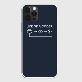 Чехол для iPhone 12 Pro с принтом Life of a coder в Кировске, силикон | область печати: задняя сторона чехла, без боковых панелей | Тематика изображения на принте: coder | деньги | доллары | жизнь | код | кофе | программист | тыжпрограммист | цикл | язык