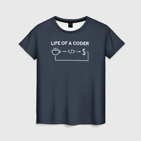 Женская футболка 3D с принтом Life of a coder в Кировске, 100% полиэфир ( синтетическое хлопкоподобное полотно) | прямой крой, круглый вырез горловины, длина до линии бедер | coder | деньги | доллары | жизнь | код | кофе | программист | тыжпрограммист | цикл | язык
