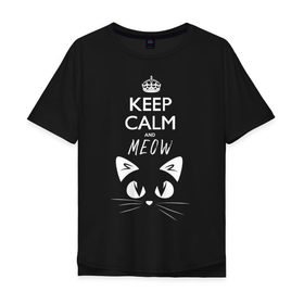 Мужская футболка хлопок Oversize с принтом Keep calm and meow в Кировске, 100% хлопок | свободный крой, круглый ворот, “спинка” длиннее передней части | cat | keep calm | meow | кот