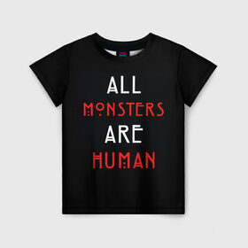 Детская футболка 3D с принтом All Monsters Are Human в Кировске, 100% гипоаллергенный полиэфир | прямой крой, круглый вырез горловины, длина до линии бедер, чуть спущенное плечо, ткань немного тянется | all | american | are | horror | humans | monstars | series | story | американская | все | история | люди | монстры | сериал | сериалы | ужасов | ужасы