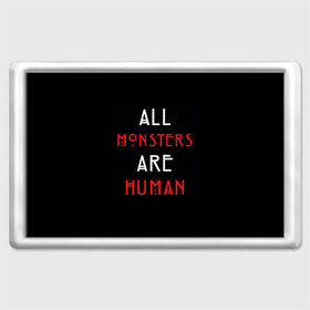 Магнит 45*70 с принтом All Monsters Are Human в Кировске, Пластик | Размер: 78*52 мм; Размер печати: 70*45 | all | american | are | horror | humans | monstars | series | story | американская | все | история | люди | монстры | сериал | сериалы | ужасов | ужасы