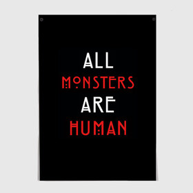 Постер с принтом All Monsters Are Human в Кировске, 100% бумага
 | бумага, плотность 150 мг. Матовая, но за счет высокого коэффициента гладкости имеет небольшой блеск и дает на свету блики, но в отличии от глянцевой бумаги не покрыта лаком | all | american | are | horror | humans | monstars | series | story | американская | все | история | люди | монстры | сериал | сериалы | ужасов | ужасы
