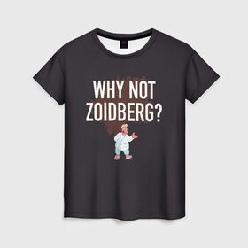 Женская футболка 3D с принтом Why not Zoidberg? в Кировске, 100% полиэфир ( синтетическое хлопкоподобное полотно) | прямой крой, круглый вырез горловины, длина до линии бедер | bender | fry | futurama | planet express | zoidberg | бендер | гипножаба | зойдберг | лила | фрай | футурама