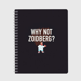 Тетрадь с принтом Why not Zoidberg? в Кировске, 100% бумага | 48 листов, плотность листов — 60 г/м2, плотность картонной обложки — 250 г/м2. Листы скреплены сбоку удобной пружинной спиралью. Уголки страниц и обложки скругленные. Цвет линий — светло-серый
 | Тематика изображения на принте: bender | fry | futurama | planet express | zoidberg | бендер | гипножаба | зойдберг | лила | фрай | футурама