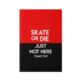 Обложка для паспорта матовая кожа с принтом SKATE OR DIE в Кировске, натуральная матовая кожа | размер 19,3 х 13,7 см; прозрачные пластиковые крепления | Тематика изображения на принте: skate | sport | гонка | скейт | скейтер | спорт | спортивный | череп