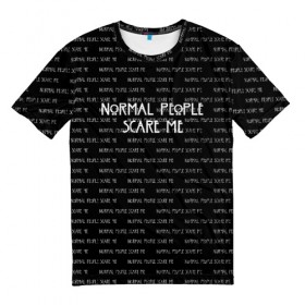 Мужская футболка 3D с принтом NORMAL PEOPLE SCARE ME в Кировске, 100% полиэфир | прямой крой, круглый вырез горловины, длина до линии бедер | american horror story | normal people scare me | американская история ужасов | сериал | ужасы
