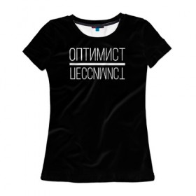Женская футболка 3D с принтом Оптимист пессимист в Кировске, 100% полиэфир ( синтетическое хлопкоподобное полотно) | прямой крой, круглый вырез горловины, длина до линии бедер | 