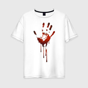 Женская футболка хлопок Oversize с принтом Отпечаток руки в Кировске, 100% хлопок | свободный крой, круглый ворот, спущенный рукав, длина до линии бедер
 | halloween | костюм на хэллоуин | кровавая рука | кровавый отпечаток | кровь | рисунок кровью | футболка для хэллоуина | хэллоуин