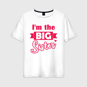 Женская футболка хлопок Oversize с принтом Big Sister в Кировске, 100% хлопок | свободный крой, круглый ворот, спущенный рукав, длина до линии бедер
 | big sister | большая сестра | девочке | малышка | ребенку | сестра | сестры | старшая сестра