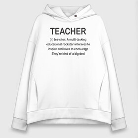 Женское худи Oversize хлопок с принтом Teacher в Кировске, френч-терри — 70% хлопок, 30% полиэстер. Мягкий теплый начес внутри —100% хлопок | боковые карманы, эластичные манжеты и нижняя кромка, капюшон на магнитной кнопке | классный | колледж | наставник | образование | педагог | руководитель | училище. преподаватель | учитель | школа