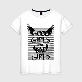 Женская футболка хлопок с принтом Good girls are bad girls в Кировске, 100% хлопок | прямой крой, круглый вырез горловины, длина до линии бедер, слегка спущенное плечо | 