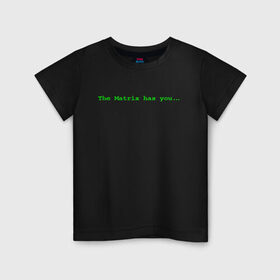 Детская футболка хлопок с принтом The Matrix has you... в Кировске, 100% хлопок | круглый вырез горловины, полуприлегающий силуэт, длина до линии бедер | Тематика изображения на принте: matrix | андерсон | киану | код | компьютер. монитор. пк | матрица | послание | ривз | сообщение | томас