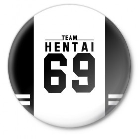 Значок с принтом HENTAI TEAM в Кировске,  металл | круглая форма, металлическая застежка в виде булавки | ahegao | anime | kodome | manga | senpai | аниме | анимэ | ахегао | кодоме | манга | меха | сенпай | юри | яой