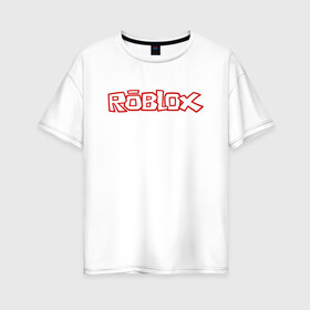 Женская футболка хлопок Oversize с принтом Roblox в Кировске, 100% хлопок | свободный крой, круглый ворот, спущенный рукав, длина до линии бедер
 | minecraft | roblox | игра | копатель | майнкрафт | роблокс