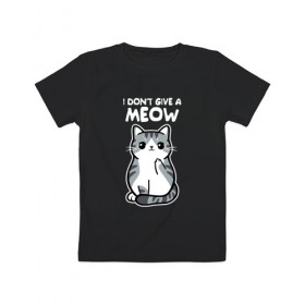 Детская футболка хлопок с принтом I Don`t Give A Meow в Кировске, 100% хлопок | круглый вырез горловины, полуприлегающий силуэт, длина до линии бедер | дерзкий | дикий | кот | котенок | котик | котэ | кошечка | лапочка | милашка | милота | милый | мимими | мяу | полосатый