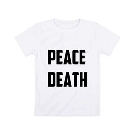 Детская футболка хлопок с принтом PEACE DEATH в Кировске, 100% хлопок | круглый вырез горловины, полуприлегающий силуэт, длина до линии бедер | Тематика изображения на принте: 