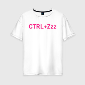 Женская футболка хлопок Oversize с принтом Ctrl+Z в Кировске, 100% хлопок | свободный крой, круглый ворот, спущенный рукав, длина до линии бедер
 | Тематика изображения на принте: кирилл бледный | пошлая молли