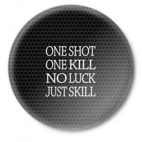 Значок с принтом One Shot One Kill в Кировске,  металл | круглая форма, металлическая застежка в виде булавки | counter strike. one shot | cs go | csgo | game | one kill | ван шот | лого | надпись | серый | текст
