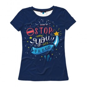 Женская футболка 3D с принтом Dont stop в Кировске, 100% полиэфир ( синтетическое хлопкоподобное полотно) | прямой крой, круглый вырез горловины, длина до линии бедер | мода | мотивация | настроения | позитив | прикол | пятна | тренд | яркие