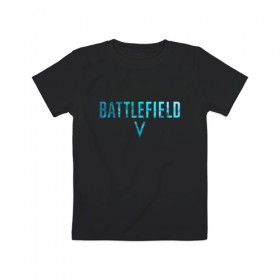 Детская футболка хлопок с принтом Battlefield 5 в Кировске, 100% хлопок | круглый вырез горловины, полуприлегающий силуэт, длина до линии бедер | 