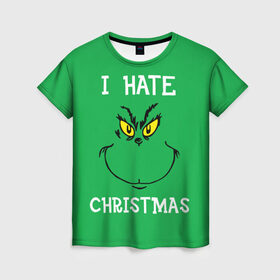 Женская футболка 3D с принтом I hate christmas в Кировске, 100% полиэфир ( синтетическое хлопкоподобное полотно) | прямой крой, круглый вырез горловины, длина до линии бедер | grinch | гринч | новый год | рождество