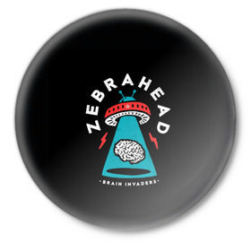 Значок с принтом Zebrahead - Brain Invaders в Кировске,  металл | круглая форма, металлическая застежка в виде булавки | album | brain | core | invaders | mind | rapcore | rock | ufo | zebrahead | альбом | зебрахед | мозг