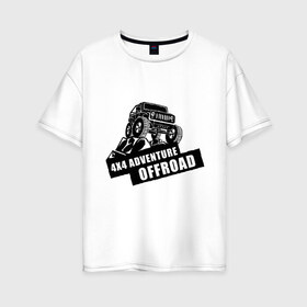 Женская футболка хлопок Oversize с принтом Offroad Adventure в Кировске, 100% хлопок | свободный крой, круглый ворот, спущенный рукав, длина до линии бедер
 | автомобиль.экстрим | внедорожные приключения | нива | экстремальный спорт