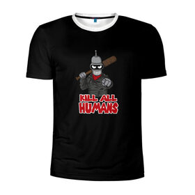 Мужская футболка 3D спортивная с принтом Bender. Kill All Humans в Кировске, 100% полиэстер с улучшенными характеристиками | приталенный силуэт, круглая горловина, широкие плечи, сужается к линии бедра | бендер | футурама