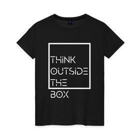 Женская футболка хлопок с принтом Think outside the box в Кировске, 100% хлопок | прямой крой, круглый вырез горловины, длина до линии бедер, слегка спущенное плечо | идея | коробка | мысль