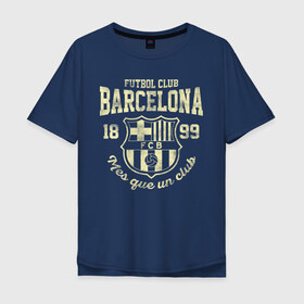 Мужская футболка хлопок Oversize с принтом Барселона в Кировске, 100% хлопок | свободный крой, круглый ворот, “спинка” длиннее передней части | barca | barcelona | barsa | fc barcelona | барса | барселона | болел | испания | каталонцы | клубная | лалига | сине гранатовые | фанатская | форма | футбол | футбольная | футбольный клуб