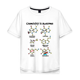 Мужская футболка хлопок Oversize с принтом Chemistry is awesome в Кировске, 100% хлопок | свободный крой, круглый ворот, “спинка” длиннее передней части | adrenaline | alcohol | caffeine | chocolate | happiness | love | адреналин | атомы | кофеин | любовь | молекулы | потрясающая. наука | связи | счастье | удивительная | химия | шоколад