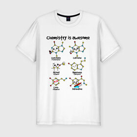 Мужская футболка премиум с принтом Chemistry is awesome в Кировске, 92% хлопок, 8% лайкра | приталенный силуэт, круглый вырез ворота, длина до линии бедра, короткий рукав | adrenaline | alcohol | caffeine | chocolate | happiness | love | адреналин | атомы | кофеин | любовь | молекулы | потрясающая. наука | связи | счастье | удивительная | химия | шоколад