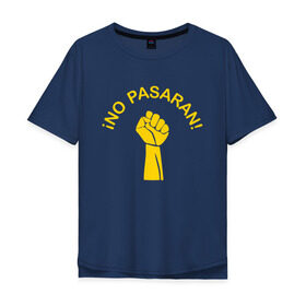 Мужская футболка хлопок Oversize с принтом No pasaran в Кировске, 100% хлопок | свободный крой, круглый ворот, “спинка” длиннее передней части | война | кулак | не пройдёт | оборона | революция | рука.
