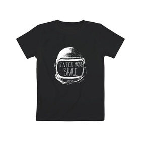 Детская футболка хлопок с принтом I Need More Space в Кировске, 100% хлопок | круглый вырез горловины, полуприлегающий силуэт, длина до линии бедер | Тематика изображения на принте: астронавт | вселенная | звезды | космонавт | космос | созвездие