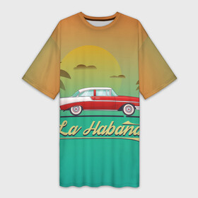 Платье-футболка 3D с принтом La Habana в Кировске,  |  | american | car | cuba | habana | taxi | travel