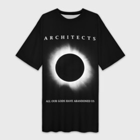 Платье-футболка 3D с принтом Architects в Кировске,  |  | all our gods have abandoned us | architects | daybreaker | lost forever lost together | группы | метал | музыка | рок