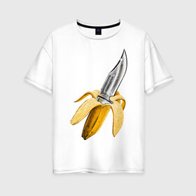 Женская футболка хлопок Oversize с принтом BANANA в Кировске, 100% хлопок | свободный крой, круглый ворот, спущенный рукав, длина до линии бедер
 | banana | knife | pop art | банан | нож | оружие | поп арт