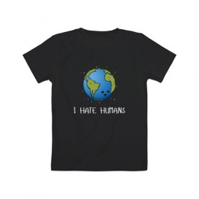 Детская футболка хлопок с принтом I Hate Humans в Кировске, 100% хлопок | круглый вырез горловины, полуприлегающий силуэт, длина до линии бедер | глобальное потепление | звезды | земля | катаклизм | космос | надпись | ненавижу людей | планета | природа | человечество | экология | юмор