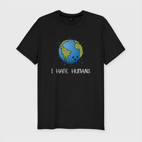 Мужская футболка премиум с принтом I Hate Humans в Кировске, 92% хлопок, 8% лайкра | приталенный силуэт, круглый вырез ворота, длина до линии бедра, короткий рукав | глобальное потепление | звезды | земля | катаклизм | космос | надпись | ненавижу людей | планета | природа | человечество | экология | юмор